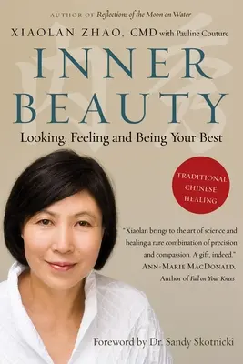 Beauté intérieure : Se sentir, paraître et être au mieux de sa forme grâce à la médecine traditionnelle chinoise - Inner Beauty: Looking, Feeling and Being Your Best Through Traditional Chinese Healing