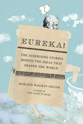 Eureka ! Les histoires surprenantes derrière les idées qui ont façonné le monde - Eureka!: The Surprising Stories Behind the Ideas That Shaped the World