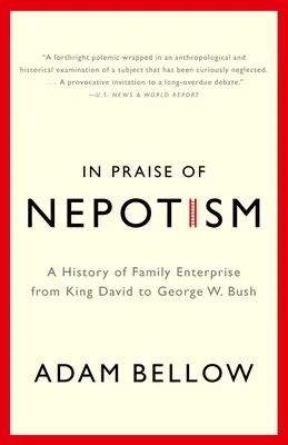 Éloge du népotisme : Une histoire de l'entreprise familiale du roi David à George W. Bush - In Praise of Nepotism: A History of Family Enterprise from King David to George W. Bush