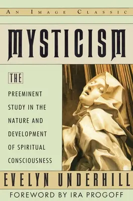 Mysticism - The Preeminent Study in the Nature and Development of Spiritual Consciousness (Mysticisme - L'étude la plus importante sur la nature et le développement de la conscience spirituelle) - Mysticism - The Preeminent Study in the Nature and Development of Spiritual Consciousness