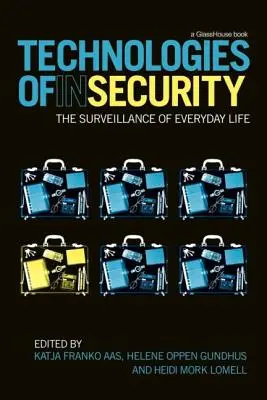 Technologies de l'insécurité : La surveillance de la vie quotidienne - Technologies of Insecurity: The Surveillance of Everyday Life