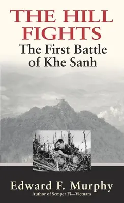 Les combats de la colline : La première bataille de Khe Sanh - The Hill Fights: The First Battle of Khe Sanh