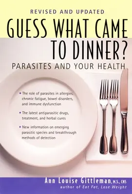 Devinez ce qui est venu dîner.. : Les parasites et votre santé - Guess What Came to Dinner?: Parasites and Your Health