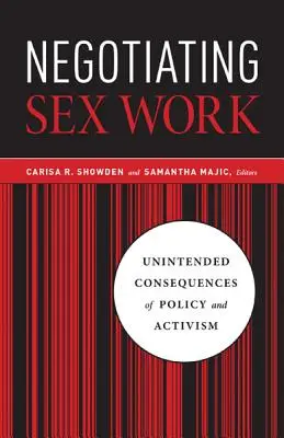 Négocier le travail sexuel : Conséquences involontaires de la politique et de l'activisme - Negotiating Sex Work: Unintended Consequences of Policy and Activism
