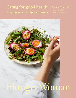 Hungry Woman : Manger pour la santé, le bonheur et les hormones - Hungry Woman: Eating for Good Health, Happiness and Hormones