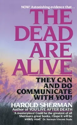 Les morts sont vivants : Ils peuvent communiquer avec vous et le font - The Dead Are Alive: They Can and Do Communicate with You