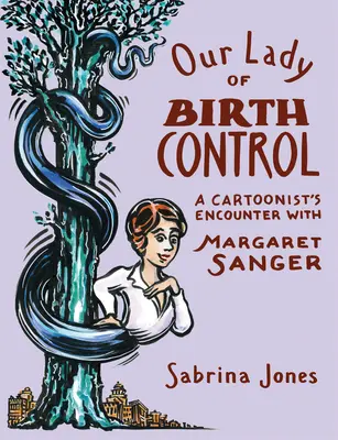 Notre Dame du contrôle des naissances : La rencontre d'un caricaturiste avec Margaret Sanger - Our Lady of Birth Control: A Cartoonist's Encounter with Margaret Sanger