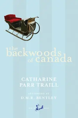 L'arrière-bois du Canada : Being Letters from the Wife of an Emigrant Officer, Illustrative of the Domestic Economy of British America (Lettres de l'épouse d'un officier émigré, illustrant l'économie domestique de l'Amérique britannique) - The Backwoods of Canada: Being Letters from the Wife of an Emigrant Officer, Illustrative of the Domestic Economy of British America