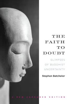 La foi dans le doute : L'incertitude bouddhiste en images - The Faith to Doubt: Glimpses of Buddhist Uncertainty