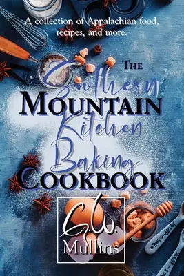 The Southern Mountain Kitchen Baking Cookbook (livre de recettes de pâtisserie de la cuisine de montagne du Sud) - The Southern Mountain Kitchen Baking Cookbook