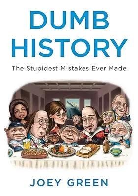 L'histoire des idiots : Les erreurs les plus stupides jamais commises - Dumb History: The Stupidest Mistakes Ever Made