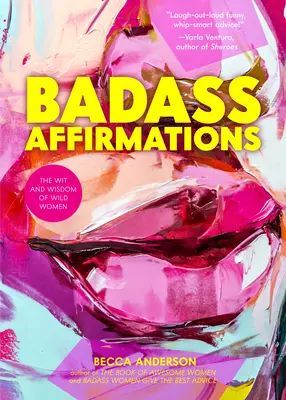 Badass Affirmations : L'esprit et la sagesse des femmes sauvages (Citations inspirantes pour les femmes, Livre cadeau pour les femmes, Affirmations puissantes) - Badass Affirmations: The Wit and Wisdom of Wild Women (Inspirational Quotes for Women, Book Gift for Women, Powerful Affirmations)