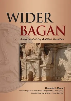 Wider Bagan : Traditions bouddhistes anciennes et vivantes - Wider Bagan: Ancient and Living Buddhist Traditions