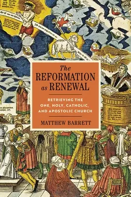 La Réforme comme renouveau : Retrouver l'Église une, sainte, catholique et apostolique - The Reformation as Renewal: Retrieving the One, Holy, Catholic, and Apostolic Church