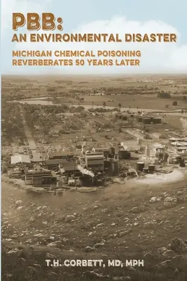 Pbb : L'empoisonnement chimique du Michigan se répercute 50 ans plus tard - Pbb: Michigan Chemical Poisoning Reverberates 50 Years Later
