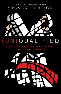 (Un)Qualifié : Comment Dieu utilise des personnes brisées pour faire de grandes choses - (Un)Qualified: How God Uses Broken People to Do Big Things