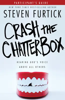 Crash the Chatterbox, Guide du participant : Entendre la voix de Dieu avant tout le monde - Crash the Chatterbox, Participant's Guide: Hearing God's Voice Above All Others