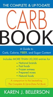 Le livre complet et actualisé des glucides : Un guide sur la teneur en glucides, en calories, en fibres et en sucre - The Complete & Up-To-Date Carb Book: A Guide to Carb, Calorie, Fiber, and Sugar Content