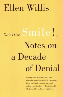 Ne pensez pas, souriez&nbsp;! Notes sur une décennie de déni - Don't Think, Smile!: Notes on a Decade of Denial