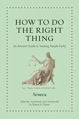 Comment faire ce qu'il faut : un guide ancien pour traiter les gens équitablement - How to Do the Right Thing: An Ancient Guide to Treating People Fairly