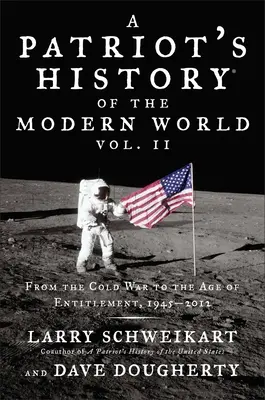 Histoire du monde moderne par un patriote, volume 2 : De la guerre froide à l'âge des droits, 1945-2012 - A Patriot's History of the Modern World, Volume 2: From the Cold War to the Age of Entitlement, 1945-2012