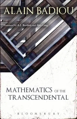 Les mathématiques du transcendantal (Badiou Alain (Ecole Normale Supérieure France)) - Mathematics of the Transcendental (Badiou Alain (Ecole Normale Superieure France))