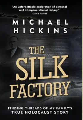 La fabrique de soie : Les fils de l'histoire de ma famille pendant l'Holocauste - The Silk Factory: Finding Threads of My Family's True Holocaust Story