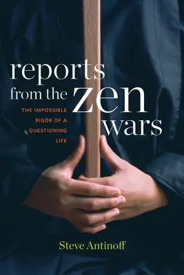 Reportages sur les guerres du zen : L'impossible rigueur d'une vie de questionnement - Reports from the Zen Wars: The Impossible Rigor of a Questioning Life