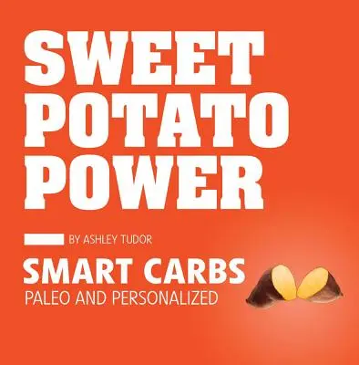 La puissance de la patate douce : des glucides intelligents paléo et personnalisés - Sweet Potato Power: Smart Carbs Paleo and Personalized