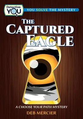 L'aigle capturé : Le mystère de l'aigle capturé - The Captured Eagle: A Choose Your Path Mystery
