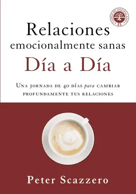 Relations émotionnelles saines - Da a Da : Une journée de 40 jours pour transformer profondément vos relations - Relaciones Emocionalmente Sanas - Da a Da: Una Jornada de 40 Das Para Cambiar Profundamente Tus Relaciones