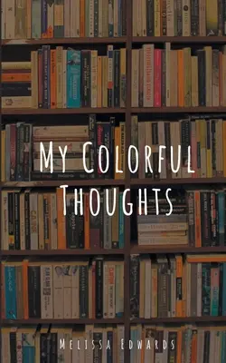 Mes pensées colorées - My Colorful Thoughts