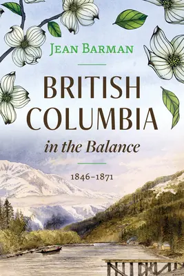 La Colombie-Britannique en équilibre : 1846-1871 - British Columbia in the Balance: 1846-1871