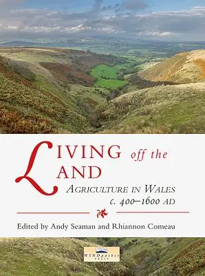 Vivre de la terre : L'agriculture au Pays de Galles de 400 à 1600 avant J.-C. - Living Off the Land: Agriculture in Wales C. 400 to 1600 Ad