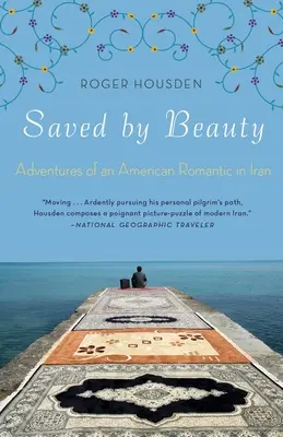 Sauvé par la beauté : Aventures d'un romantique américain en Iran - Saved by Beauty: Adventures of an American Romantic in Iran