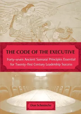 Le code de l'exécutif : Quarante-sept principes des anciens samouraïs, essentiels à la réussite des dirigeants du XXIe siècle - The Code of the Executive: Forty-Seven Ancient Samurai Principles Essential for Twenty-First Century Leadership Success