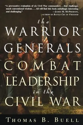 Les généraux guerriers : Le leadership au combat pendant la guerre de Sécession - The Warrior Generals: Combat Leadership in the Civil War