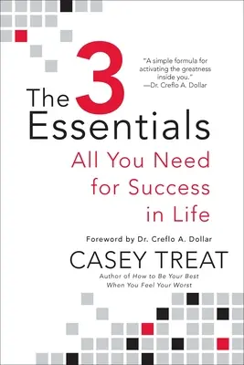 Les 3 essentiels : Tout ce dont vous avez besoin pour réussir dans la vie - The 3 Essentials: All You Need for Success in Life