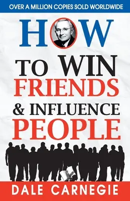 Comment se faire des amis et influencer les gens - How to Win Friends and Influence People