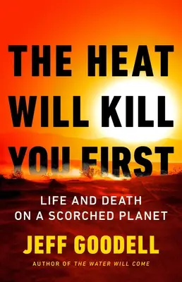 La chaleur vous tuera en premier : La vie et la mort sur une planète brûlée - The Heat Will Kill You First: Life and Death on a Scorched Planet