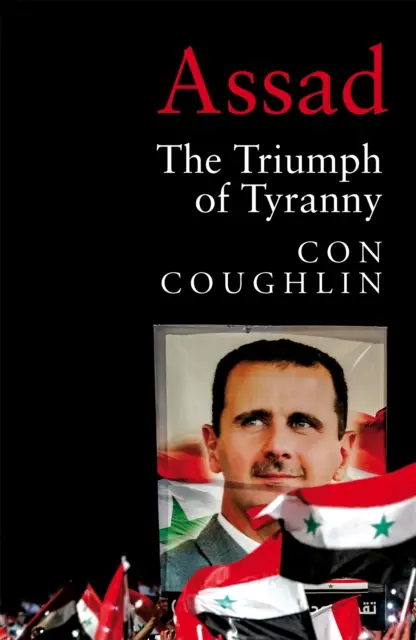 Assad - Le triomphe de la tyrannie - Assad - The Triumph of Tyranny