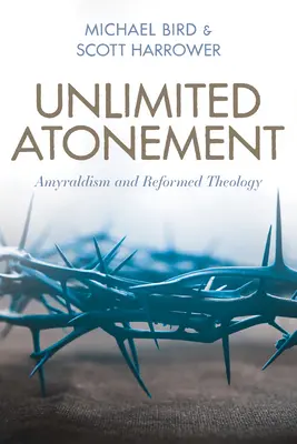 L'expiation illimitée : Amyraldisme et théologie réformée - Unlimited Atonement: Amyraldism and Reformed Theology