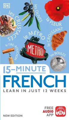 Le français en 15 minutes : Apprendre en 12 semaines seulement - 15-Minute French: Learn in Just 12 Weeks