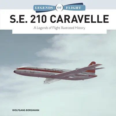 S.E. 210 Caravelle : L'histoire illustrée des légendes de l'aviation - S.E. 210 Caravelle: A Legends of Flight Illustrated History