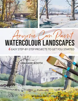Tout le monde peut peindre des paysages à l'aquarelle : 6 projets faciles, étape par étape, pour vous aider à démarrer - Anyone Can Paint Watercolour Landscapes: 6 Easy Step-By-Step Projects to Get You Started