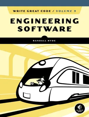 Write Great Code, Volume 3 : Ingénierie des logiciels - Write Great Code, Volume 3: Engineering Software