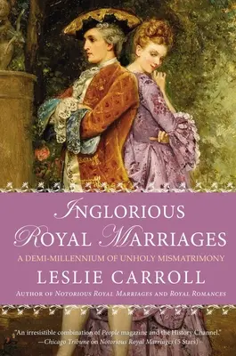 Inglorious Royal Marriages : Un demi-millénaire de métissage impie - Inglorious Royal Marriages: A Demi-Millennium of Unholy Mismatrimony