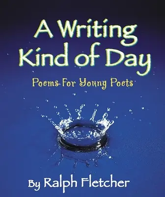 Un jour d'écriture : Poèmes pour jeunes poètes - A Writing Kind of Day: Poems for Young Poets