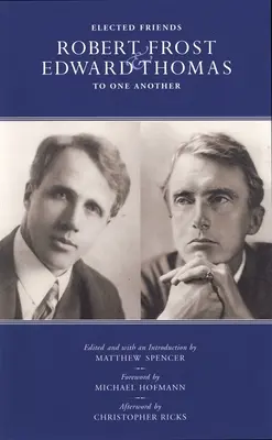 Amis élus - Robert Frost et Edward Thomas : L'un à l'autre - Elected Friends - Robert Frost and Edward Thomas: To One Another