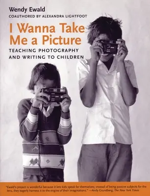 Je veux me prendre en photo : Enseigner la photographie et l'écriture aux enfants - I Wanna Take Me a Picture: Teaching Photography and Writing to Children